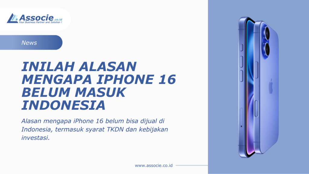 Alasan iPhone 16 Belum Masuk Indonesia