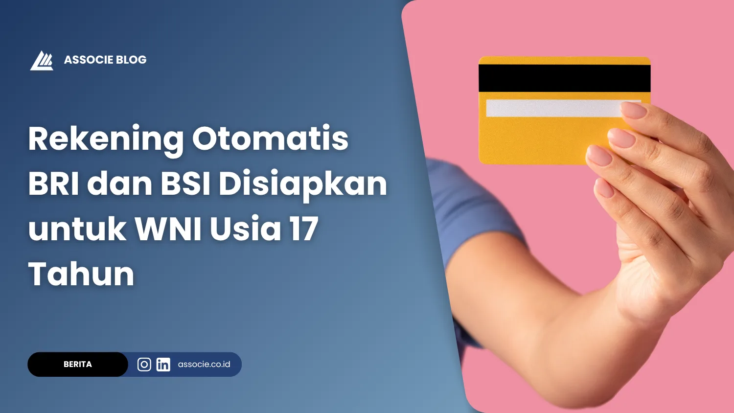 Rekening Otomatis BRI dan BSI Disiapkan untuk WNI Usia 17 Tahun